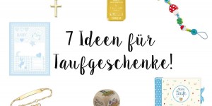 Beitragsbild des Blogbeitrags 7 Ideen für Taufgeschenke! 