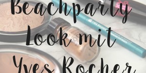 Beitragsbild des Blogbeitrags Beachparty - Look mit Yves Rocher
