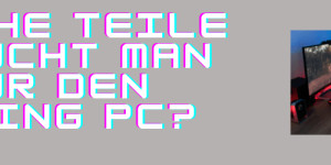Beitragsbild des Blogbeitrags Welche Teile braucht man für den Gaming PC?