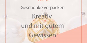 Beitragsbild des Blogbeitrags Geschenke verpacken einmal anders – Teil 2