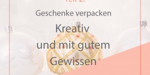 Beitragsbild des Blogbeitrags Geschenke verpacken einmal anders – Teil 2 