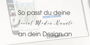 Beitragsbild des Blogbeitrags So passt du deine Social Media-Kanäle an dein Design an 