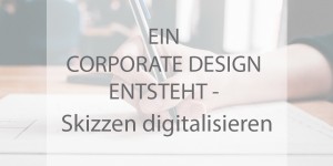 Beitragsbild des Blogbeitrags Ein Corporate Design entsteht – Skizzen digitalisieren 