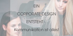 Beitragsbild des Blogbeitrags Ein Corporate Design entsteht – Kommunikation ist alles! 