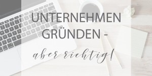 Beitragsbild des Blogbeitrags Unternehmen gründen – aber richtig!