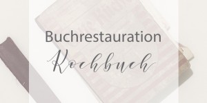 Beitragsbild des Blogbeitrags Buchrestauration: altes Kochbuch 