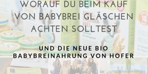 Beitragsbild des Blogbeitrags #letseatbaby – worauf man beim Kauf von Babybrei Gläschen achten sollte und die neue Bio Babynahrung von Hofer