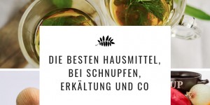Beitragsbild des Blogbeitrags #herbstzeit – die 11 besten Hausmittel gegen Schnupfen, Erkältung und Co 