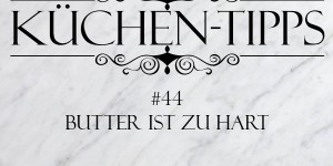 Beitragsbild des Blogbeitrags Küchentipp #44: Zu harte Butter weicher machen 