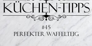 Beitragsbild des Blogbeitrags Küchentipp #45: Perfekter Waffelteig