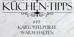 Beitragsbild des Blogbeitrags Küchentipp #49: Kartoffelpüree warm halten