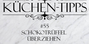 Beitragsbild des Blogbeitrags Küchentipp #55: Schokopralinen einfach überziehen