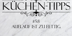 Beitragsbild des Blogbeitrags Küchentipp #58: Auflauf zu fettig