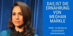 Beitragsbild des Blogbeitrags Das ist die Ernährung von Meghan Markle – so gesund isst sie
