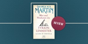 Beitragsbild des Blogbeitrags [DE/ENG] Review: Wit & Wisdom of Tyrion Lannister by George R. R. Martin 