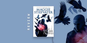 Beitragsbild des Blogbeitrags Book Review: The Dream Thieves by Maggie Stiefvater (The Raven Cycle, #2) 