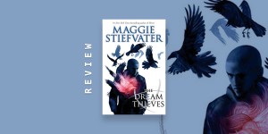 Beitragsbild des Blogbeitrags Book Review: The Dream Thieves by Maggie Stiefvater (The Raven Cycle, #2)