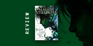Beitragsbild des Blogbeitrags Book Review: Blue Lily, Lily Blue by Maggie Stiefvater (The Raven Cycle, #3)