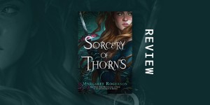 Beitragsbild des Blogbeitrags Book Review: Sorcery of Thorns by Margaret Rogerson