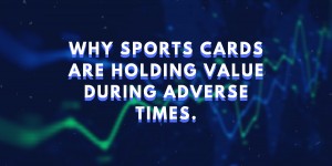 Beitragsbild des Blogbeitrags Why Sports Cards are holding value during adverse times. 