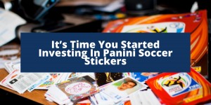 Beitragsbild des Blogbeitrags It’s Time You Started Investing In Panini Soccer Stickers