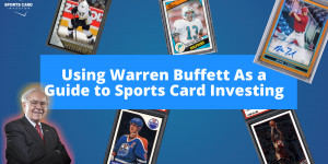 Beitragsbild des Blogbeitrags Using Warren Buffett As a Guide to Sports Card Investing 