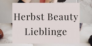 Beitragsbild des Blogbeitrags Herbst Beauty Lieblinge 