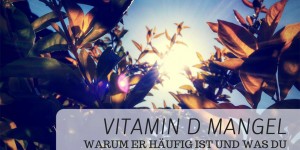 Beitragsbild des Blogbeitrags Vitamin D Mangel: Warum er häufig ist und was du dagegen tun kannst