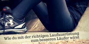Beitragsbild des Blogbeitrags Wie du mit der richtigen Laufausrüstung zum besseren Läufer wirst 