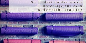 Beitragsbild des Blogbeitrags Der Fitnessmatten Guide: So findest du die ideale Unterlage für dein Bodyweight Training 