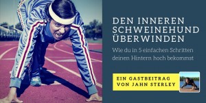 Beitragsbild des Blogbeitrags Den inneren Schweinehund überwinden: Wie du in 5 einfachen Schritten deinen Hintern hoch bekommst