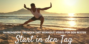 Beitragsbild des Blogbeitrags 10 Frühsport Übungen für einen besseren Start in den Tag (mit Workout Video) 