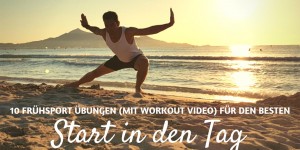 Beitragsbild des Blogbeitrags 10 Frühsport Übungen für einen besseren Start in den Tag (mit Workout Video)