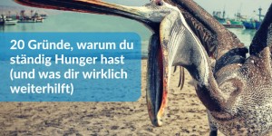 Beitragsbild des Blogbeitrags 20 Gründe, warum du ständig Hunger hast (und was dir weiterhilft)