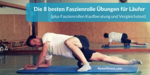 Beitragsbild des Blogbeitrags Die 8 besten Faszienrolle Übungen für Läufer (plus Faszienrollen Kaufberatung und Vergleichstest)