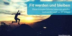 Beitragsbild des Blogbeitrags Fit werden und bleiben: Diese 6 simplen Schritte haben mir geholfen (und werden auch bei dir wirken)
