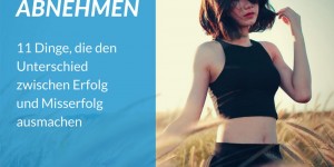 Beitragsbild des Blogbeitrags Richtig abnehmen: 11 Dinge, die den Unterschied zwischen Erfolg und Misserfolg ausmachen
