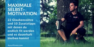 Beitragsbild des Blogbeitrags Maximale Selbstmotivation: 22 Glaubenssätze und 10 Zusatztipps fürs Fitwerden