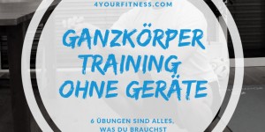 Beitragsbild des Blogbeitrags Ganzkörpertraining ohne Geräte: 6 Übungen sind alles, was du brauchst