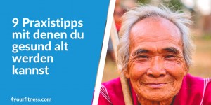 Beitragsbild des Blogbeitrags 9 Praxistipps mit denen du gesund alt werden kannst