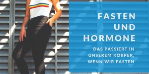 Beitragsbild des Blogbeitrags Fasten und die Hormone: Das passiert in unserem Körper, wenn wir fasten 