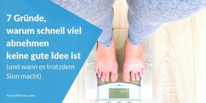 Beitragsbild des Blogbeitrags 7 Gründe, warum schnell viel abnehmen keine gute Idee ist (und wann es trotzdem Sinn macht)