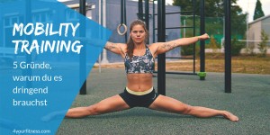 Beitragsbild des Blogbeitrags Mobility Training: 5 wichtige Gründe, warum du es dringend brauchst
