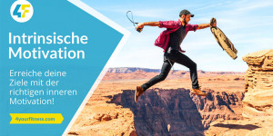 Beitragsbild des Blogbeitrags Intrinsische Motivation: Erreiche deine Ziele mit der richtigen inneren Motivation!