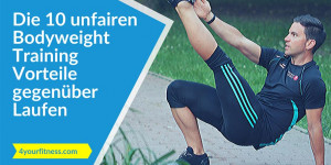 Beitragsbild des Blogbeitrags Die 10 unfairen Bodyweight Training Vorteile gegenüber Laufen