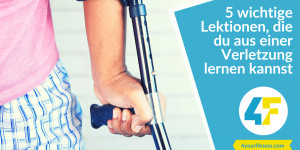 Beitragsbild des Blogbeitrags 5 wichtige Lektionen, die du aus einer Verletzung lernen kannst