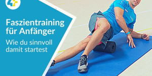 Beitragsbild des Blogbeitrags Wie du als Faszientraining Anfänger sinnvoll damit startest