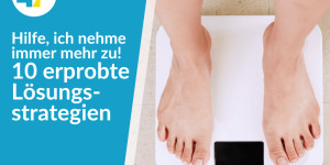 Beitragsbild des Blogbeitrags Hilfe, ich nehme immer mehr zu – 10 erprobte Lösungsstrategien