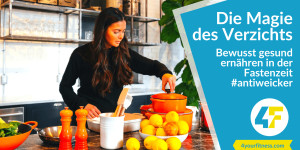 Beitragsbild des Blogbeitrags Die Magie des Verzichts: Bewusst gesund ernähren in der Fastenzeit (#antiweicker)
