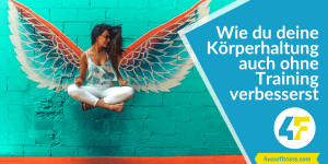 Beitragsbild des Blogbeitrags Wie du deine Körperhaltung ohne Training verbesserst